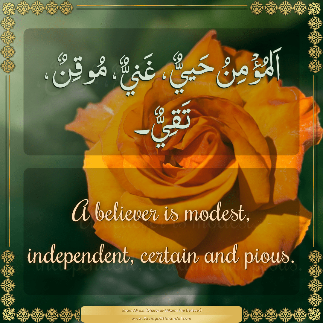 A believer is modest, independent, certain and pious.